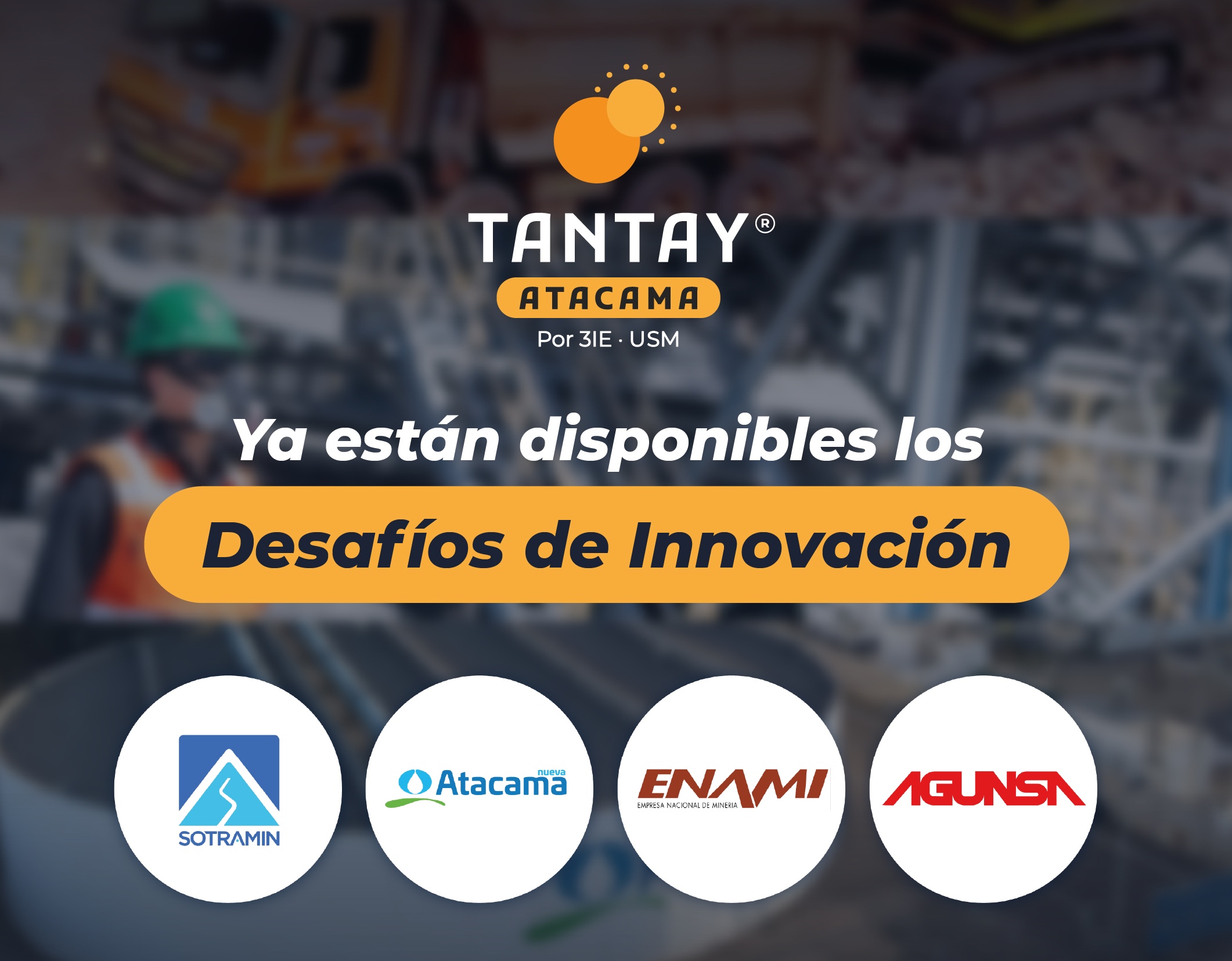 Tantay Atacama® lanza 8 nuevos desafíos de soluciones innovadoras junto a importantes empresas mineras de la Región de Atacama